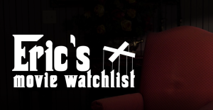 Eric Movie Watchlist